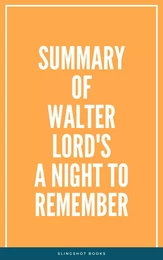 Summary of Walter Lord's A Night to Remember