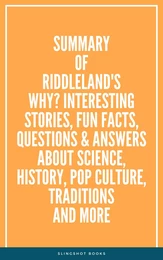 Summary of Riddleland's Why? Interesting Stories, Fun Facts, Questions & Answers about Science, History, Pop Culture, Traditions and More