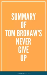 Summary of Tom Brokaw's Never Give Up