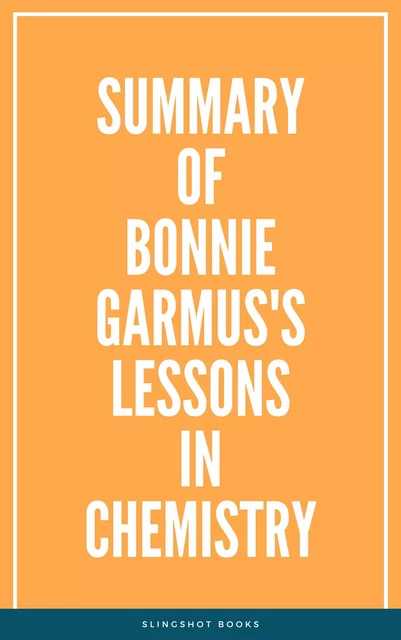 Summary of Bonnie Garmus's Lessons in Chemistry -  Slingshot Books - Slingshot Books