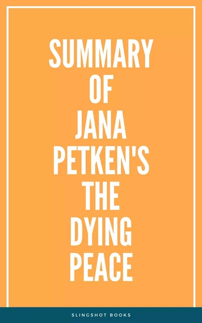 Summary of Jana Petken's The Dying Peace -  Slingshot Books - Slingshot Books