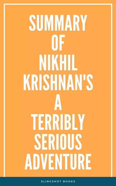 Summary of Nikhil Krishnan's A Terribly Serious Adventure -  Slingshot Books - Slingshot Books