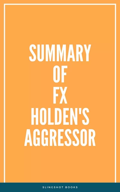 Summary of FX Holden's Aggressor -  Slingshot Books - Slingshot Books