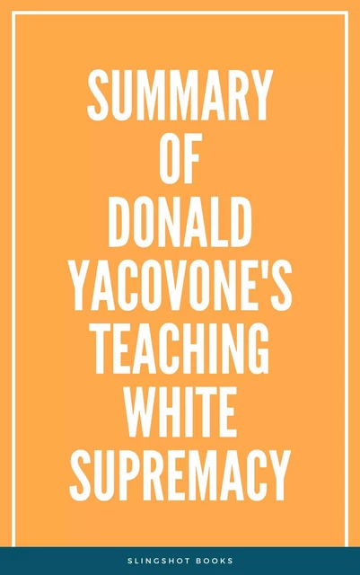 Summary of Donald Yacovone's Teaching White Supremacy -  Slingshot Books - Slingshot Books