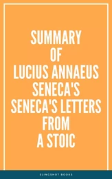 Summary of Lucius Annaeus Seneca's Seneca's Letters from a Stoic