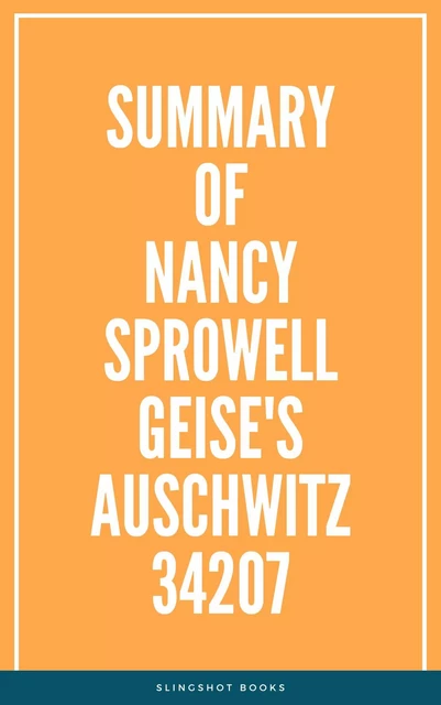 Summary of Nancy Sprowell Geise's Auschwitz 34207 -  Slingshot Books - Slingshot Books