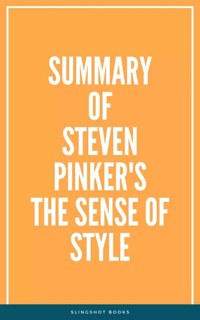 Summary of Steven Pinker's The Sense of Style -  Slingshot Books - Slingshot Books