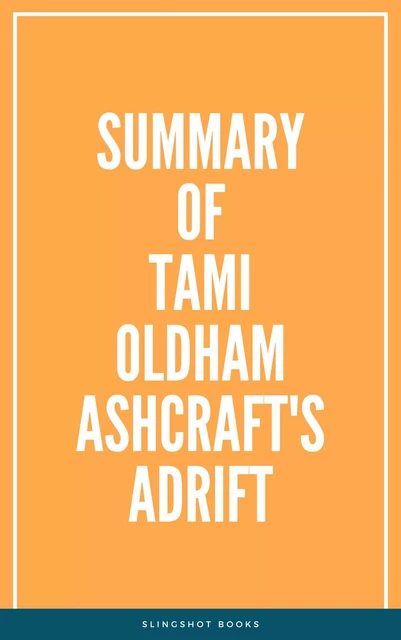 Summary of Tami Oldham Ashcraft's Adrift -  Slingshot Books - Slingshot Books