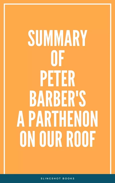 Summary of Peter Barber's A Parthenon on our Roof -  Slingshot Books - Slingshot Books