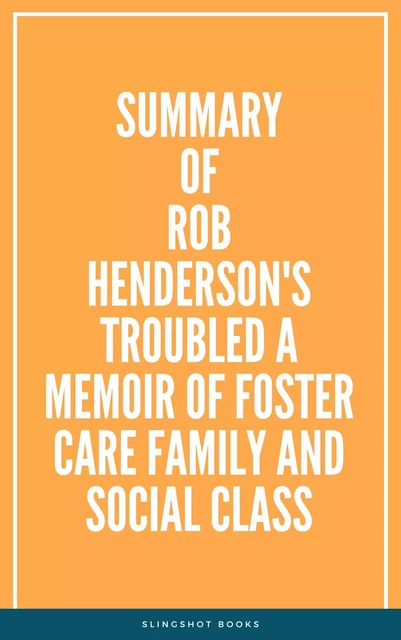 Summary of Rob Henderson's Troubled A Memoir of Foster Care Family and Social Class -  Slingshot Books - Slingshot Books