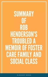 Summary of Rob Henderson's Troubled A Memoir of Foster Care Family and Social Class