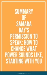 Summary of Samara Bay's Permission to Speak: How to Change What Power Sounds Like, Starting with You