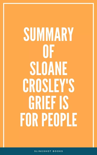 Summary of Sloane Crosley's Grief Is for People -  Slingshot Books - Slingshot Books