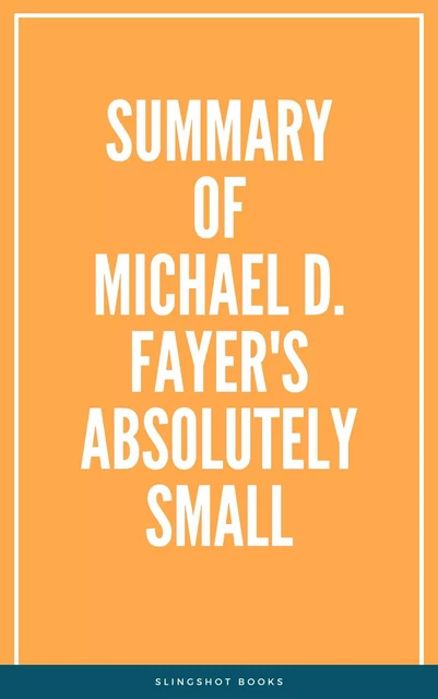 Summary of Michael D. Fayer's Absolutely Small -  Slingshot Books - Slingshot Books