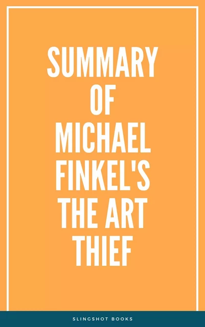 Summary of Michael Finkel's The Art Thief -  Slingshot Books - Slingshot Books