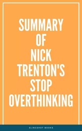 Summary of Nick Trenton's Stop Overthinking