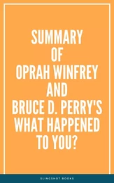 Summary of Oprah Winfrey and Bruce D. Perry's What Happened to You?