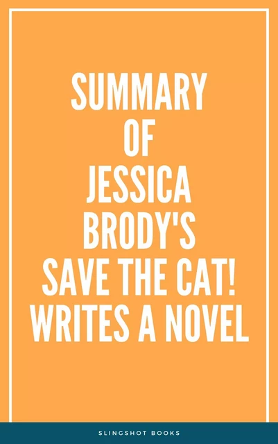 Summary of Jessica Brody's Save the Cat! Writes a Novel -  Slingshot Books - Slingshot Books