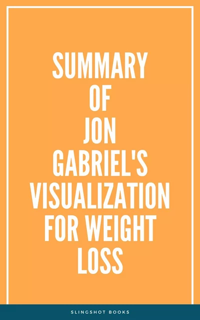 Summary of Jon Gabriel's Visualization for Weight Loss -  Slingshot Books - Slingshot Books