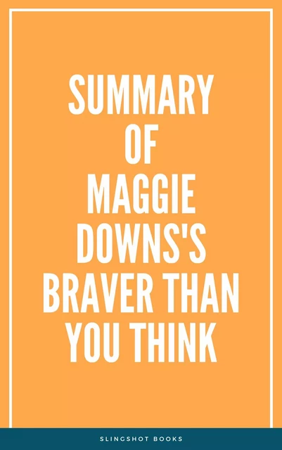 Summary of Maggie Downs's Braver Than You Think -  Slingshot Books - Slingshot Books