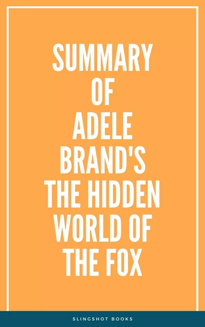 Summary of Adele Brand's The Hidden World of the Fox -  Slingshot Books - Slingshot Books