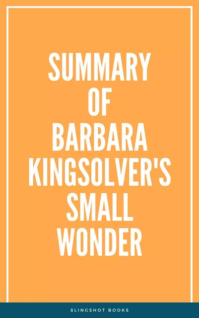 Summary of Barbara Kingsolver's Small Wonder -  Slingshot Books - Slingshot Books