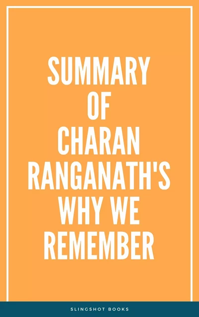 Summary of Charan Ranganath's Why We Remember -  Slingshot Books - Slingshot Books