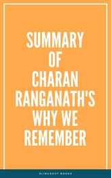 Summary of Charan Ranganath's Why We Remember