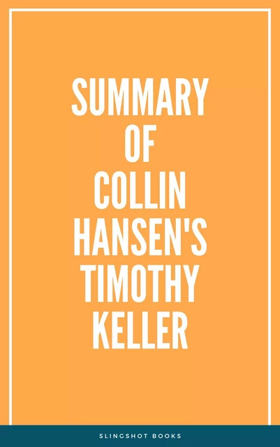 Summary of Collin Hansen's Timothy Keller -  Slingshot Books - Slingshot Books