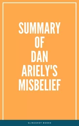 Summary of Dan Ariely's Misbelief