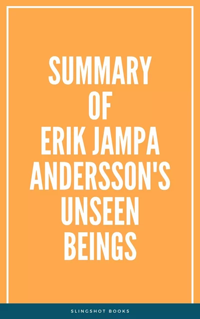 Summary of Erik Jampa Andersson's Unseen Beings -  Slingshot Books - Slingshot Books