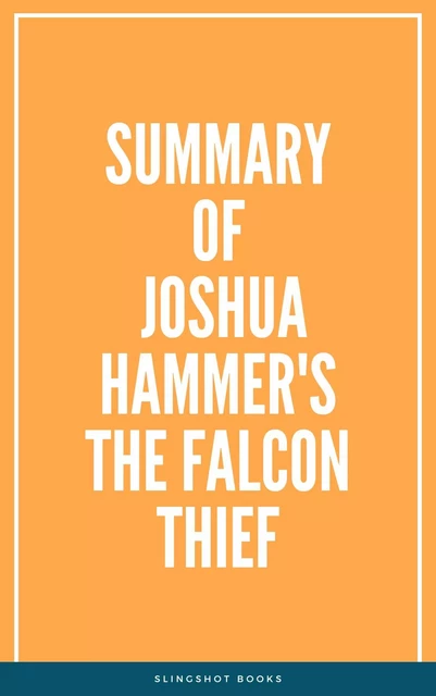 Summary of Joshua Hammer's The Falcon Thief -  Slingshot Books - Slingshot Books