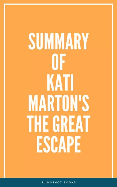 Summary of Kati Marton's The Great Escape -  Slingshot Books - Slingshot Books