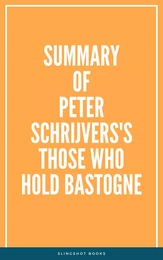 Summary of Peter Schrijvers's Those Who Hold Bastogne