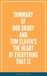 Summary of Bob Drury and Tom Clavin's The Heart of Everything That Is