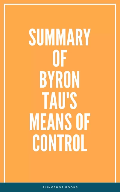 Summary of Byron Tau's Means of Control -  Slingshot Books - Slingshot Books