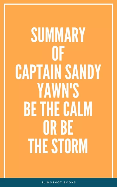 Summary of Captain Sandy Yawn's Be the Calm or Be the Storm -  Slingshot Books - Slingshot Books