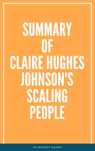 Summary of Claire Hughes Johnson's Scaling People -  Slingshot Books - Slingshot Books