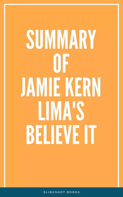 Summary of Jamie Kern Lima's Believe IT -  Slingshot Books - Slingshot Books