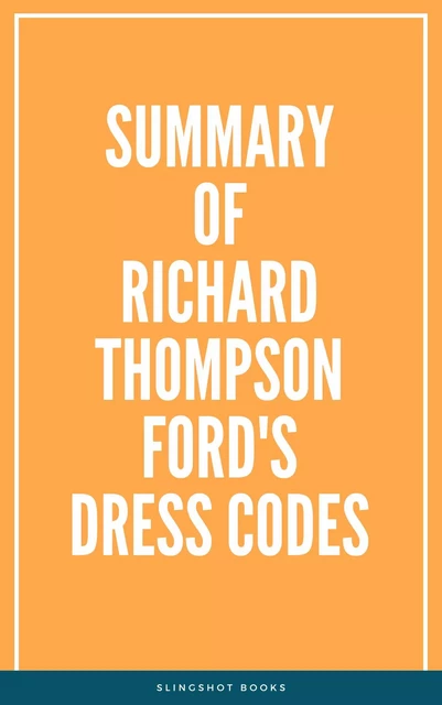 Summary of Richard Thompson Ford's Dress Codes -  Slingshot Books - Slingshot Books