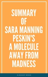 Summary of Sara Manning Peskin's A Molecule Away from Madness