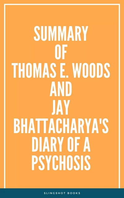 Summary of Thomas E.  Woods and Jay Bhattacharya's Diary of a Psychosis -  Slingshot Books - Slingshot Books