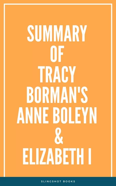 Summary of Tracy Borman's Anne Boleyn & Elizabeth I -  Slingshot Books - Slingshot Books