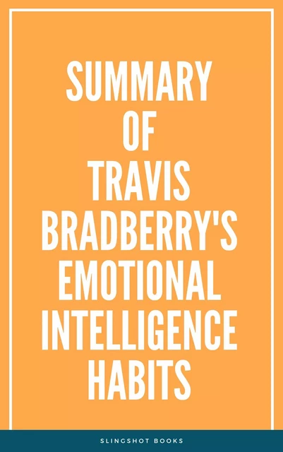 Summary of Travis Bradberry's Emotional Intelligence Habits -  Slingshot Books - Slingshot Books