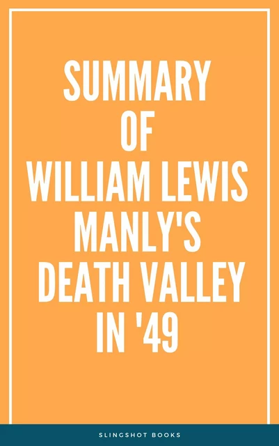 Summary of William Lewis Manly's Death Valley in '49 -  Slingshot Books - Slingshot Books