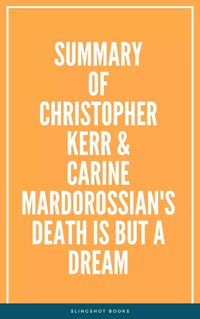 Summary of Christopher Kerr & Carine Mardorossian's Death Is But a Dream -  Slingshot Books - Slingshot Books