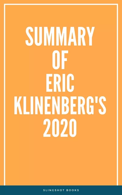 Summary of Eric Klinenberg's 2020 -  Slingshot Books - Slingshot Books