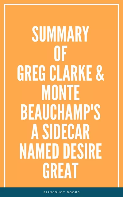 Summary of Greg Clarke & Monte Beauchamp's A Sidecar Named Desire Great -  Slingshot Books - Slingshot Books