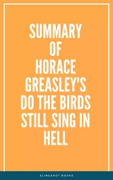 Summary of Horace Greasley's Do the Birds Still Sing in Hell