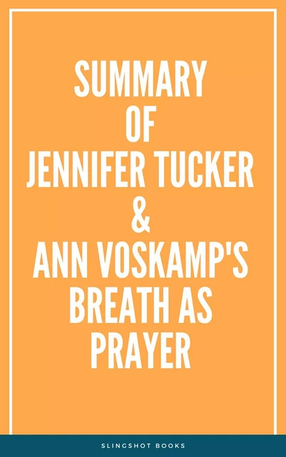 Summary of Jennifer Tucker & Ann Voskamp's Breath as Prayer -  Slingshot Books - Slingshot Books